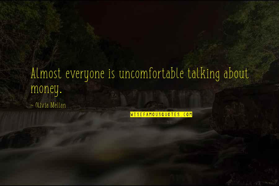 Tuane Johnston Quotes By Olivia Mellan: Almost everyone is uncomfortable talking about money.
