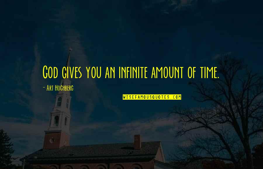 Tuangoeats Quotes By Art Hochberg: God gives you an infinite amount of time. Tuangoeats Quotes By Art Hochberg: God gives you an infinite amount of time.