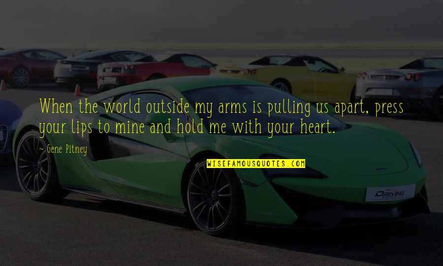 Tuangoeats Quotes By Gene Pitney: When the world outside my arms is pulling Tuangoeats Quotes By Gene Pitney: When the world outside my arms is pulling