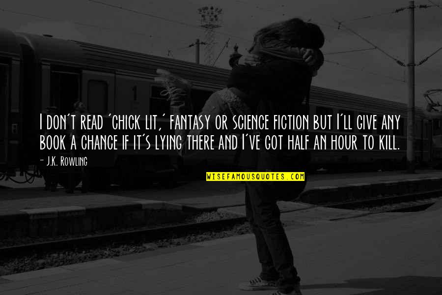 Tuarach Quotes By J.K. Rowling: I don't read 'chick lit,' fantasy or science Tuarach Quotes By J.K. Rowling: I don't read 'chick lit,' fantasy or science