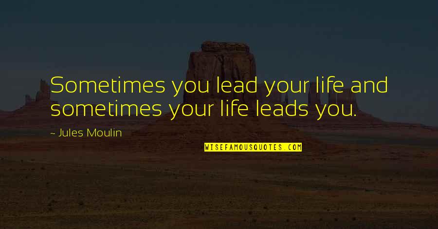 Tuarach Quotes By Jules Moulin: Sometimes you lead your life and sometimes your