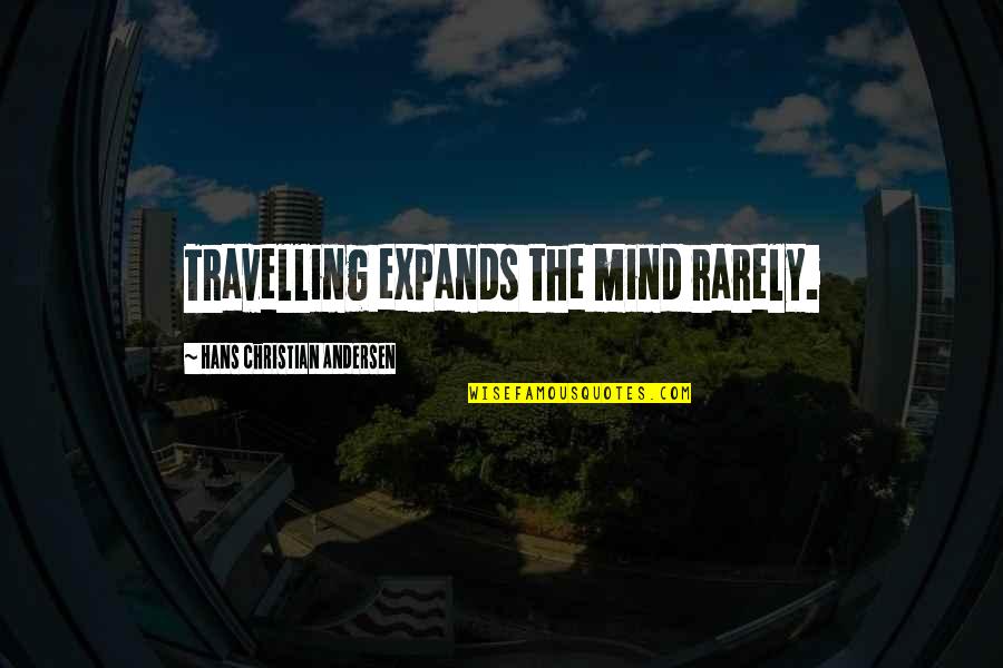 Tuary Words Quotes By Hans Christian Andersen: Travelling expands the mind rarely.