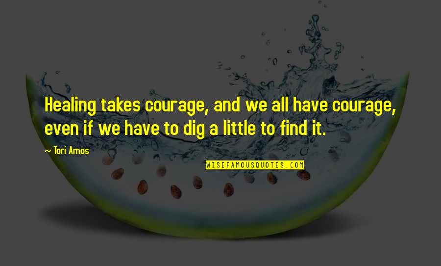 Tuary Words Quotes By Tori Amos: Healing takes courage, and we all have courage, Tuary Words Quotes By Tori Amos: Healing takes courage, and we all have courage,