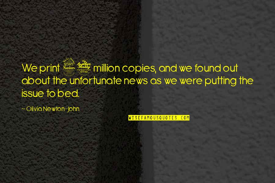 Tuas Power Quotes By Olivia Newton-John: We print 37 million copies, and we found Tuas Power Quotes By Olivia Newton-John: We print 37 million copies, and we found