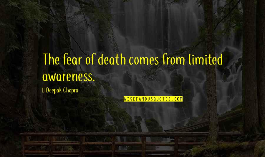 Tuatha Quotes By Deepak Chopra: The fear of death comes from limited awareness. Tuatha Quotes By Deepak Chopra: The fear of death comes from limited awareness.