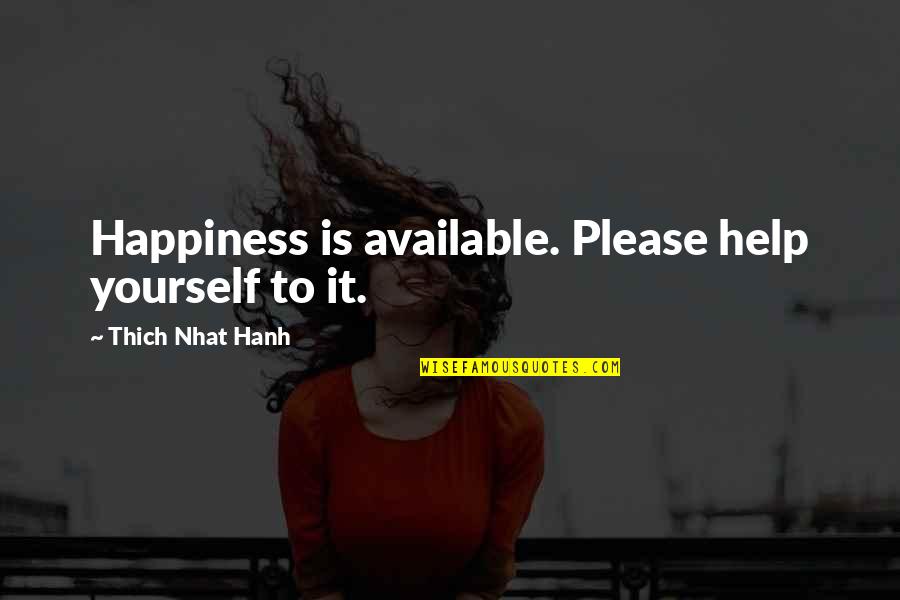 Tuazon Subdivision Quotes By Thich Nhat Hanh: Happiness is available. Please help yourself to it.