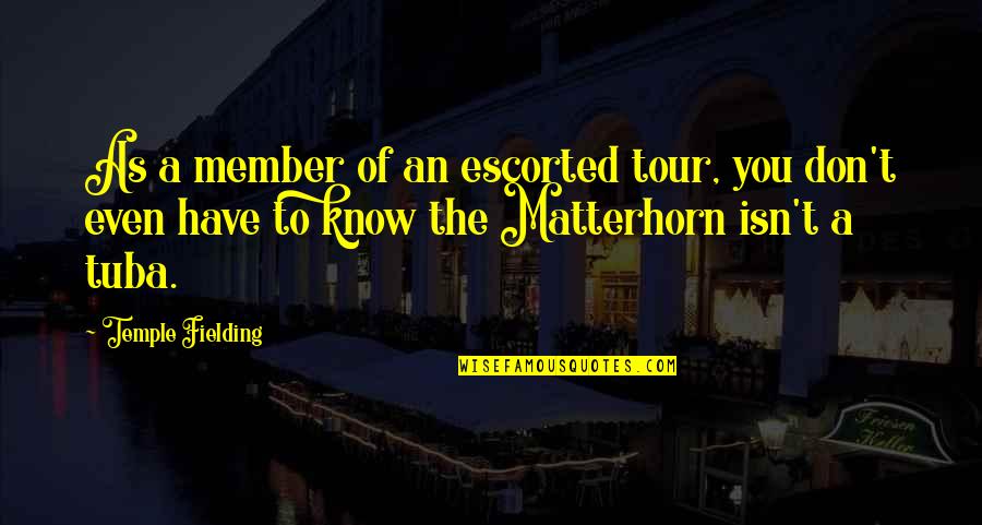 Tuba Best Quotes By Temple Fielding: As a member of an escorted tour, you Tuba Best Quotes By Temple Fielding: As a member of an escorted tour, you