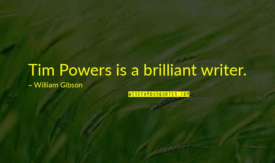 Tuba Best Quotes By William Gibson: Tim Powers is a brilliant writer. Tuba Best Quotes By William Gibson: Tim Powers is a brilliant writer.