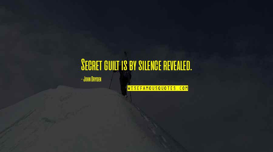 Tubalcain Machinist Quotes By John Dryden: Secret guilt is by silence revealed.