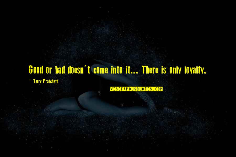 Tubalcain Machinist Quotes By Terry Pratchett: Good or bad doesn't come into it... There Tubalcain Machinist Quotes By Terry Pratchett: Good or bad doesn't come into it... There