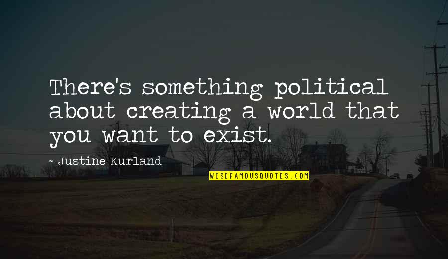 Tubalcain Quotes By Justine Kurland: There's something political about creating a world that