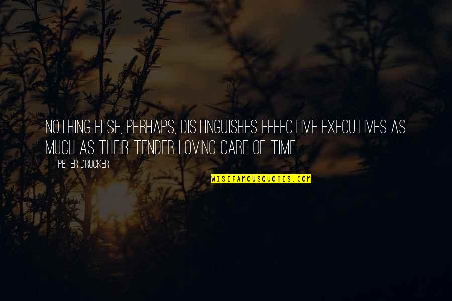 Tubandtan Quotes By Peter Drucker: Nothing else, perhaps, distinguishes effective executives as much Tubandtan Quotes By Peter Drucker: Nothing else, perhaps, distinguishes effective executives as much