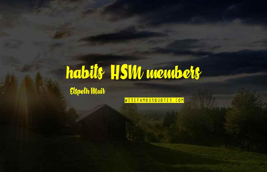 Tubano Sounds Quotes By Elspeth Muir: habits. HSM members