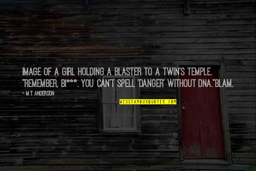 Tubastraea Quotes By M T Anderson: Image of a girl holding a blaster to Tubastraea Quotes By M T Anderson: Image of a girl holding a blaster to