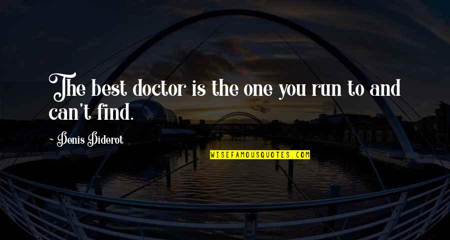 Tubbed Quotes By Denis Diderot: The best doctor is the one you run