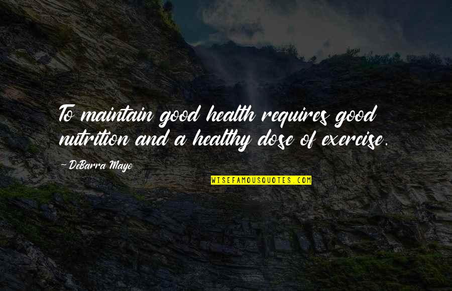 Tube Bar Quotes By DeBarra Mayo: To maintain good health requires good nutrition and