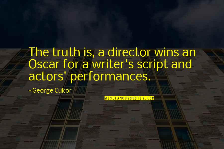 Tube Bar Quotes By George Cukor: The truth is, a director wins an Oscar