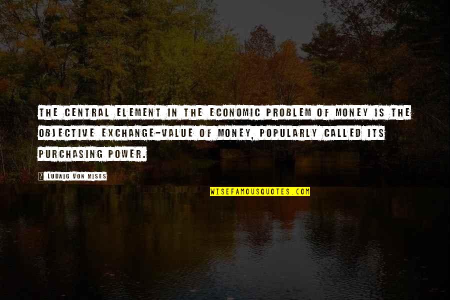 Tubenschl Ssel Quotes By Ludwig Von Mises: The central element in the economic problem of