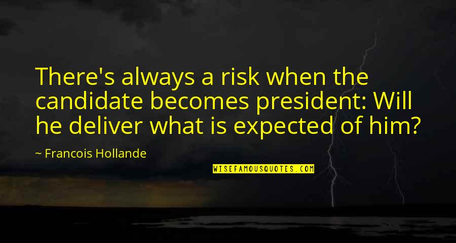 Tubercles In Lungs Quotes By Francois Hollande: There's always a risk when the candidate becomes