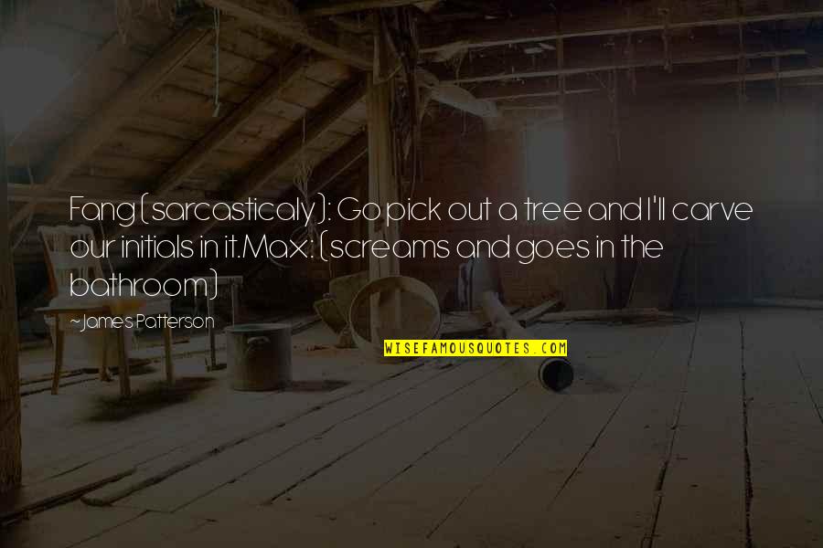 Tuberculosis Related Quotes By James Patterson: Fang (sarcasticaly): Go pick out a tree and Tuberculosis Related Quotes By James Patterson: Fang (sarcasticaly): Go pick out a tree and