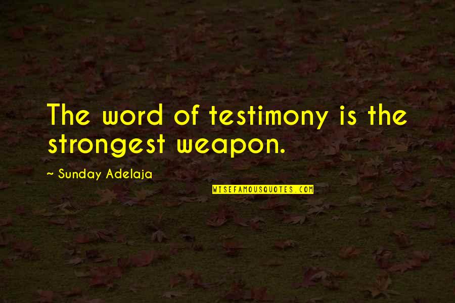 Tuberculosis Related Quotes By Sunday Adelaja: The word of testimony is the strongest weapon. Tuberculosis Related Quotes By Sunday Adelaja: The word of testimony is the strongest weapon.