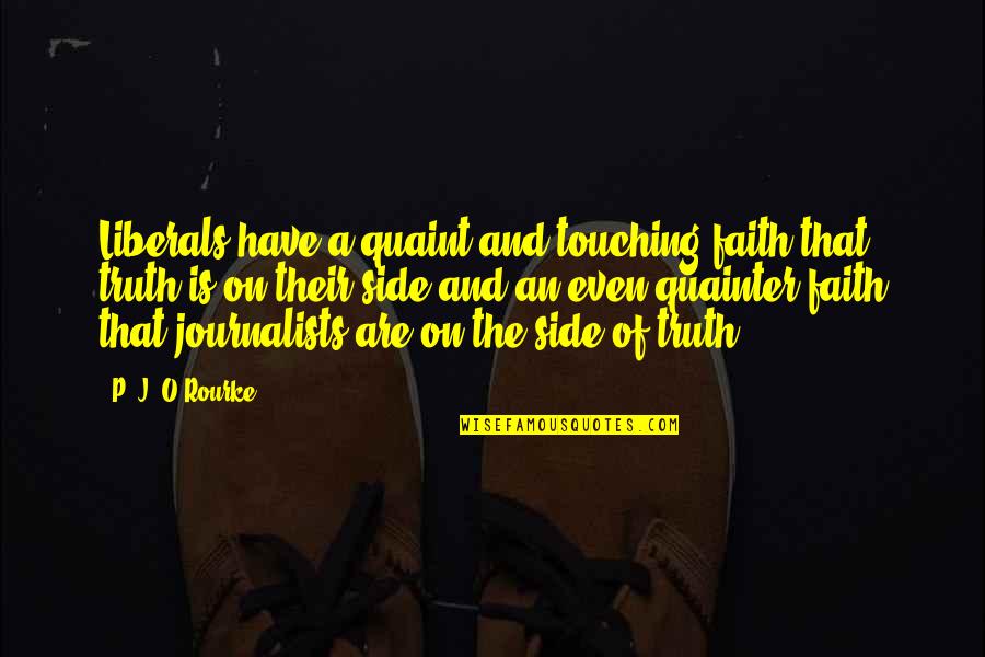 Tuberculous Lymphadenitis Quotes By P. J. O'Rourke: Liberals have a quaint and touching faith that Tuberculous Lymphadenitis Quotes By P. J. O'Rourke: Liberals have a quaint and touching faith that