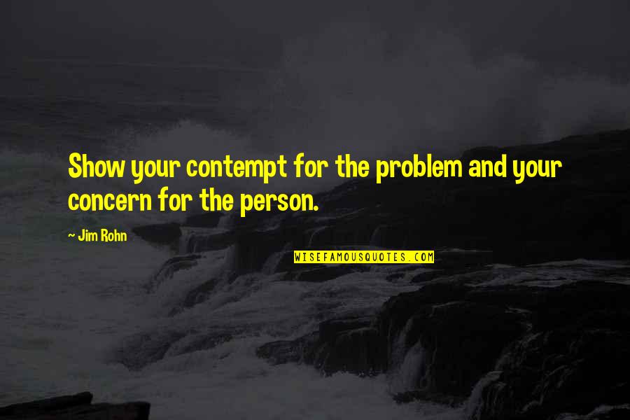 Tuberculous Spondylitis Quotes By Jim Rohn: Show your contempt for the problem and your