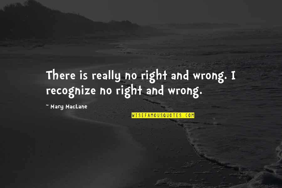 Tuberculous Spondylitis Quotes By Mary MacLane: There is really no right and wrong. I