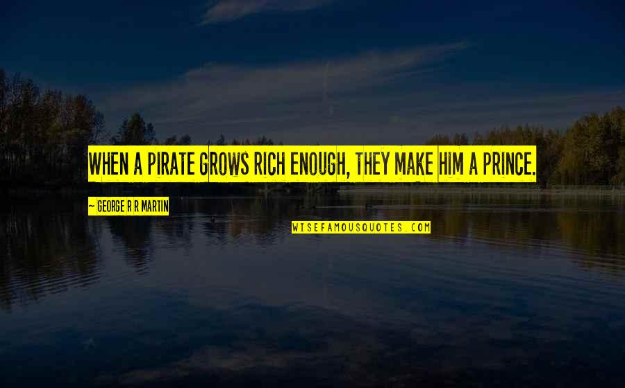 Tuberkulose Simptome Quotes By George R R Martin: When a pirate grows rich enough, they make Tuberkulose Simptome Quotes By George R R Martin: When a pirate grows rich enough, they make