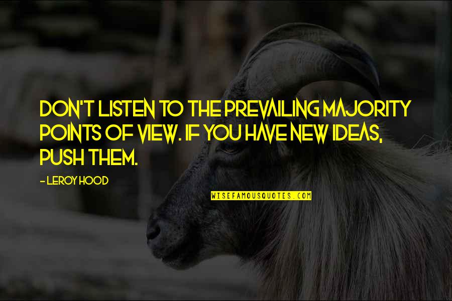 Tuberous Sclerosis Quotes By Leroy Hood: Don't listen to the prevailing majority points of Tuberous Sclerosis Quotes By Leroy Hood: Don't listen to the prevailing majority points of
