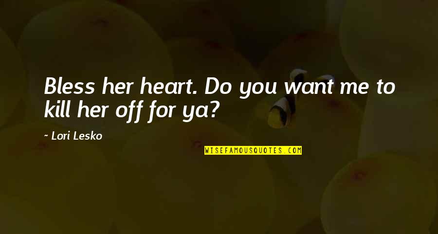 Tubers Vegetables Quotes By Lori Lesko: Bless her heart. Do you want me to