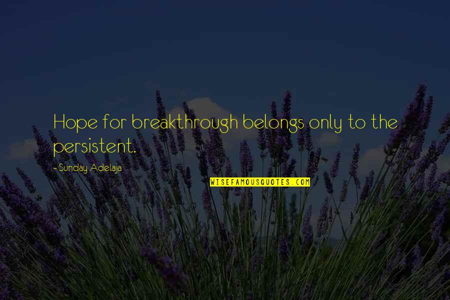 Tubers Vegetables Quotes By Sunday Adelaja: Hope for breakthrough belongs only to the persistent. Tubers Vegetables Quotes By Sunday Adelaja: Hope for breakthrough belongs only to the persistent.