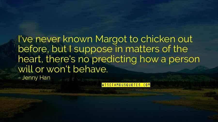 Tubful Quotes By Jenny Han: I've never known Margot to chicken out before,