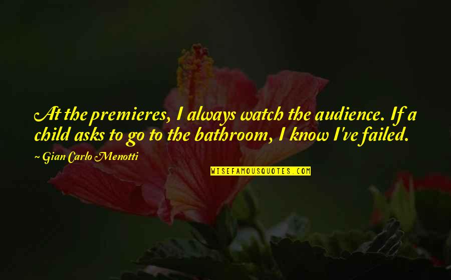 Tubiolo Quotes By Gian Carlo Menotti: At the premieres, I always watch the audience.