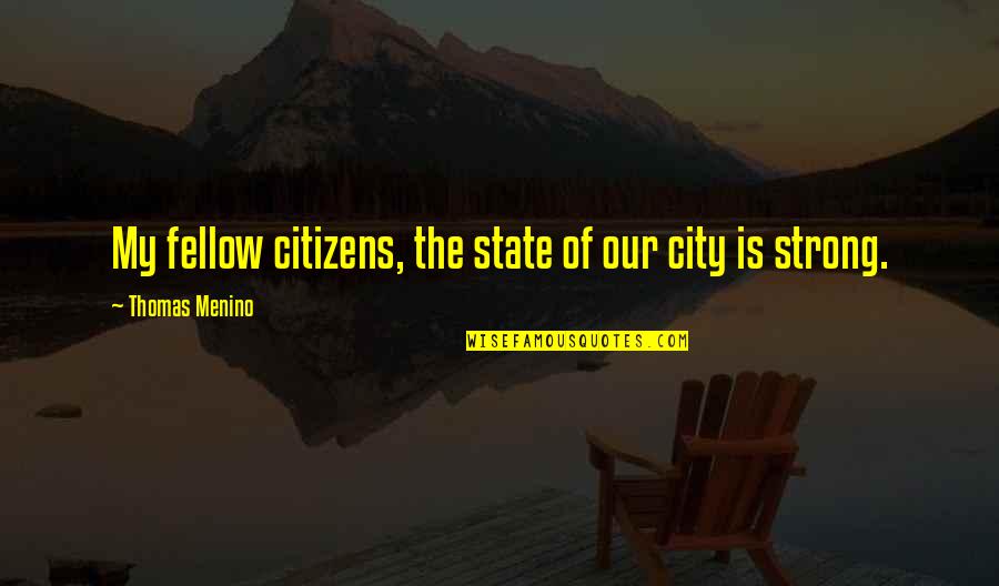 Tubiolo Quotes By Thomas Menino: My fellow citizens, the state of our city