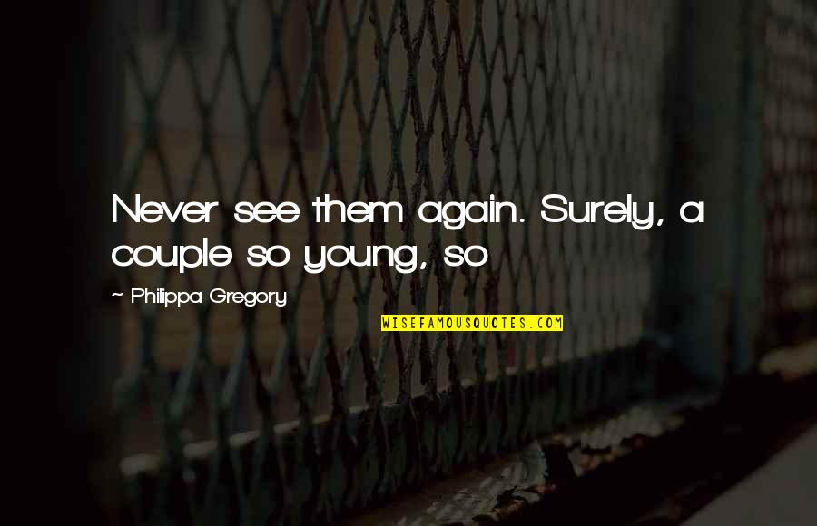 Tubules Quotes By Philippa Gregory: Never see them again. Surely, a couple so