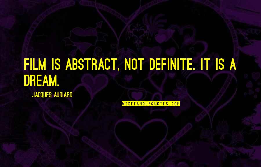 Tucanes La Quotes By Jacques Audiard: Film is abstract, not definite. It is a Tucanes La Quotes By Jacques Audiard: Film is abstract, not definite. It is a