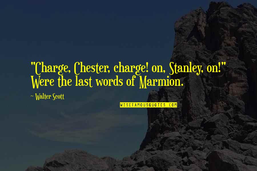 Tucanes La Quotes By Walter Scott: "Charge, Chester, charge! on, Stanley, on!" Were the