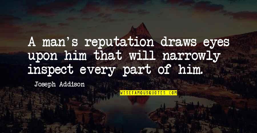 Tucano Tetra Quotes By Joseph Addison: A man's reputation draws eyes upon him that Tucano Tetra Quotes By Joseph Addison: A man's reputation draws eyes upon him that
