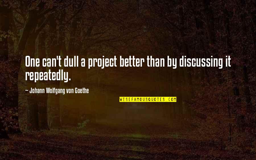 Tucca Grand Quotes By Johann Wolfgang Von Goethe: One can't dull a project better than by Tucca Grand Quotes By Johann Wolfgang Von Goethe: One can't dull a project better than by