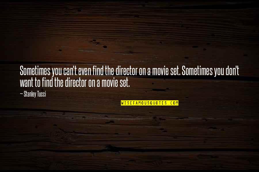 Tucci Quotes By Stanley Tucci: Sometimes you can't even find the director on Tucci Quotes By Stanley Tucci: Sometimes you can't even find the director on