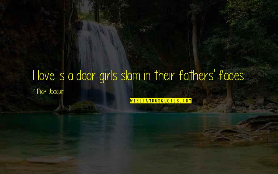 Tucciarones Clarence Quotes By Nick Joaquin: I love is a door girls slam in Tucciarones Clarence Quotes By Nick Joaquin: I love is a door girls slam in