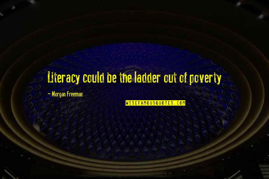 Tucek Sons Quotes By Morgan Freeman: Literacy could be the ladder out of poverty Tucek Sons Quotes By Morgan Freeman: Literacy could be the ladder out of poverty