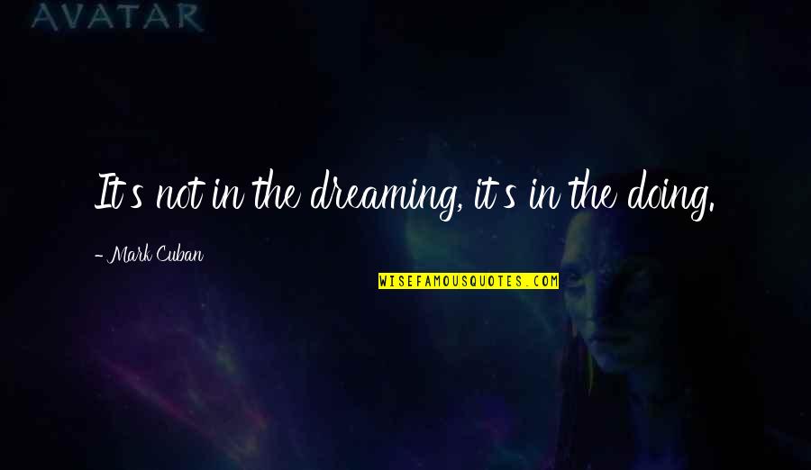 Tuchel Quotes By Mark Cuban: It's not in the dreaming, it's in the Tuchel Quotes By Mark Cuban: It's not in the dreaming, it's in the