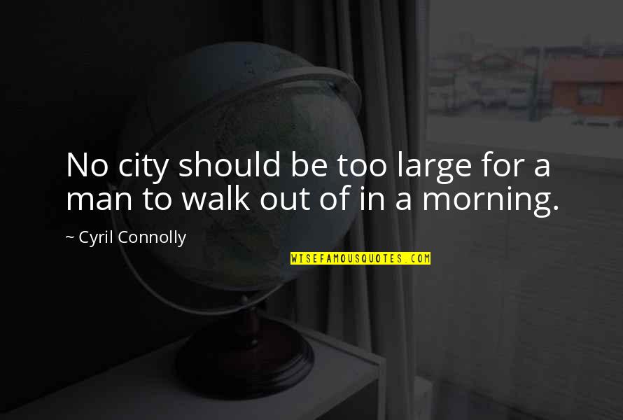 Tuchinsky Jessica Quotes By Cyril Connolly: No city should be too large for a Tuchinsky Jessica Quotes By Cyril Connolly: No city should be too large for a
