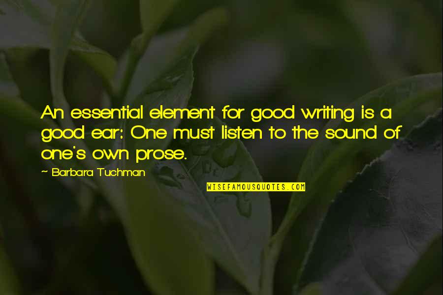 Tuchman's Quotes By Barbara Tuchman: An essential element for good writing is a