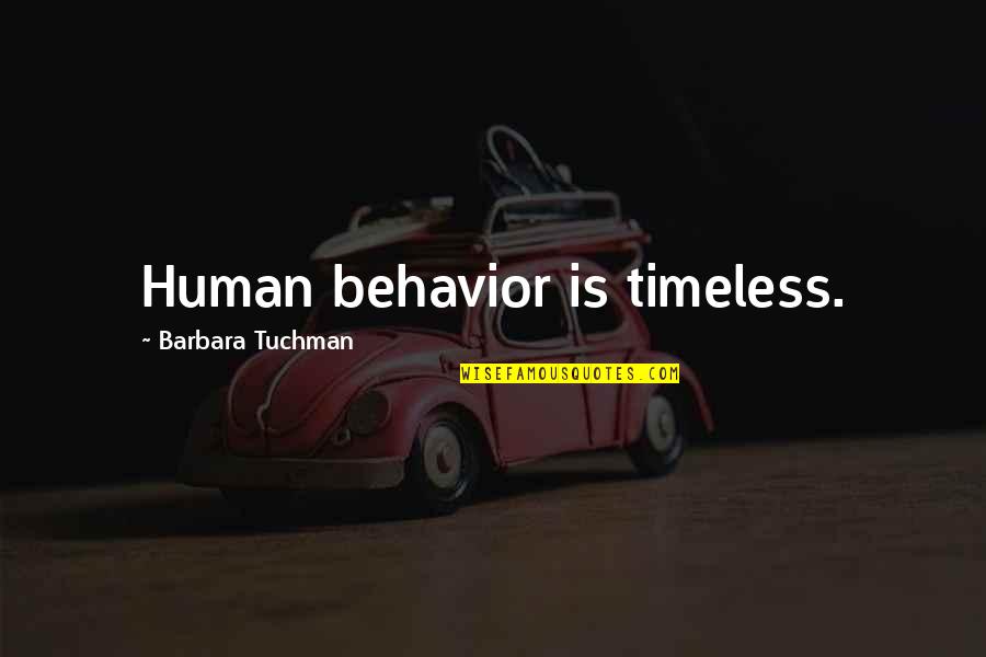 Tuchman's Quotes By Barbara Tuchman: Human behavior is timeless.