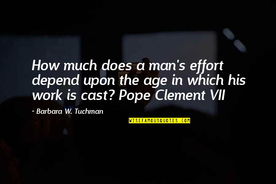 Tuchman's Quotes By Barbara W. Tuchman: How much does a man's effort depend upon Tuchman's Quotes By Barbara W. Tuchman: How much does a man's effort depend upon