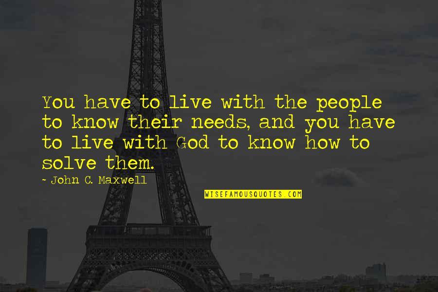 Tucholski Park Quotes By John C. Maxwell: You have to live with the people to