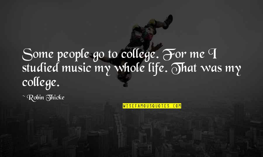 Tucholski Park Quotes By Robin Thicke: Some people go to college. For me I